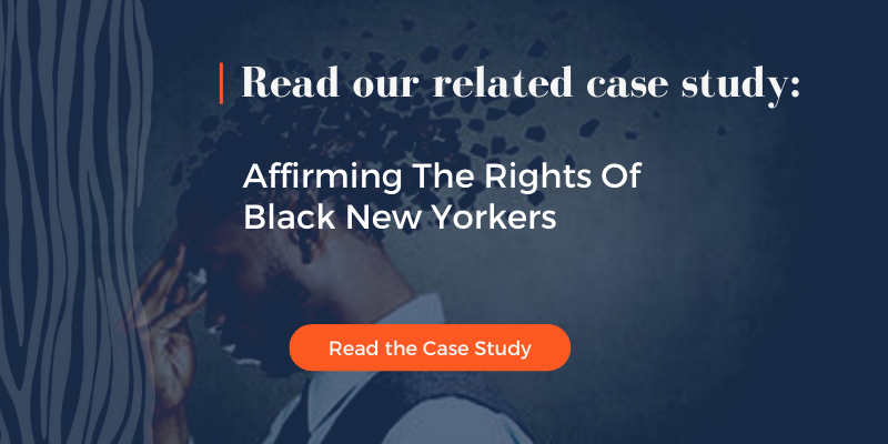 Click to read the case study - Affirming The Rights Of Black New Yorkers